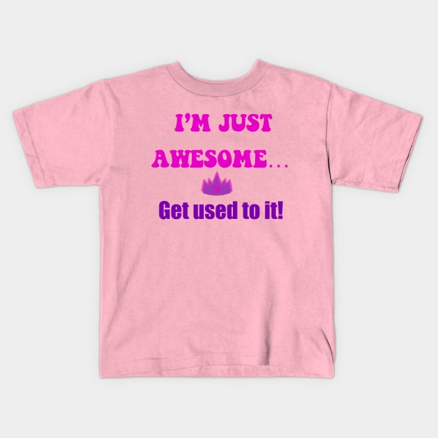 I’m just awesome , get used to it pink Kids T-Shirt by Gingerbrunette